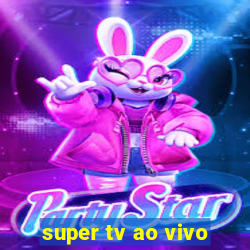 super tv ao vivo